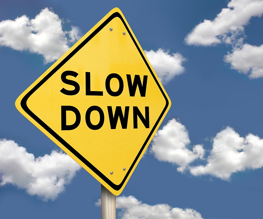 slow down and close more